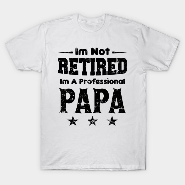 I'm Not Retired I'm A Professional Papa,fathers day T-Shirt by mezy